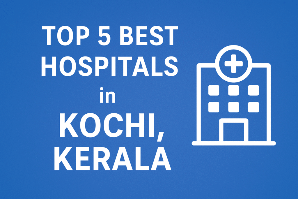 Top 5 Best Hospitals in Kochi, Kerala : 2025 – madico.auramgm